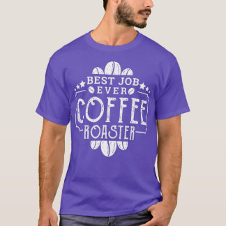 Coffee Roaster Best Job nånsin Coffee Roaster T Shirt