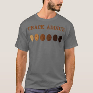 Coffee Roaster Crack Addict Coffee Roaster T Shirt