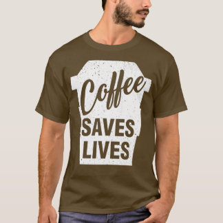 Coffee Saves Lives Funny Coffee Älskare Gift Idea T Shirt