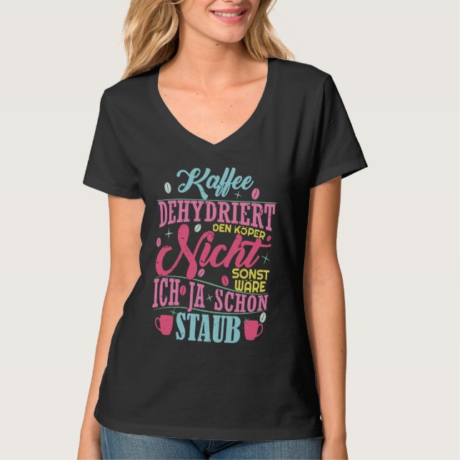 Coffee saying Coffee does not dehydrate the body T Shirt (Framsida)