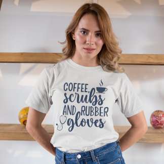 Coffee Scrubs and Rubber Gloves, Funny nurse T Shirt