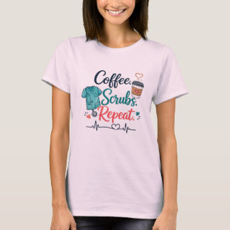 Coffee. Scrubs. Repeat. T Shirt
