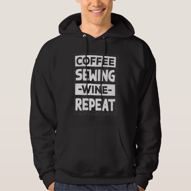 Coffee Sewing Wine Repeat Quilting Coffee  Sewing Hoodie (Framsida)