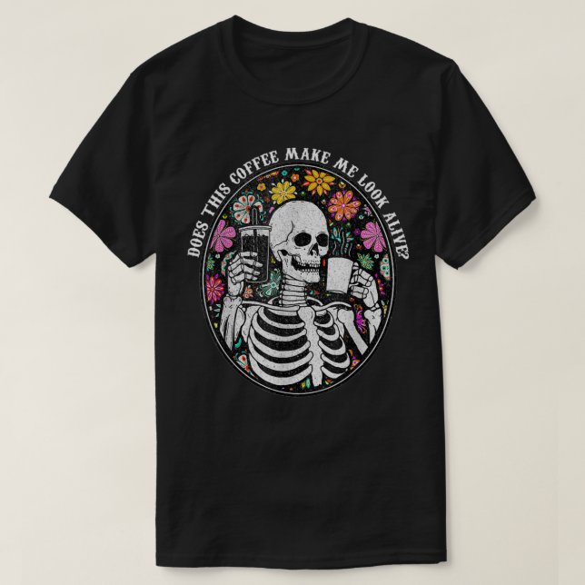 Coffee Skeleton Does This Coffee Make Me Look Aliv T Shirt (Design framsida)