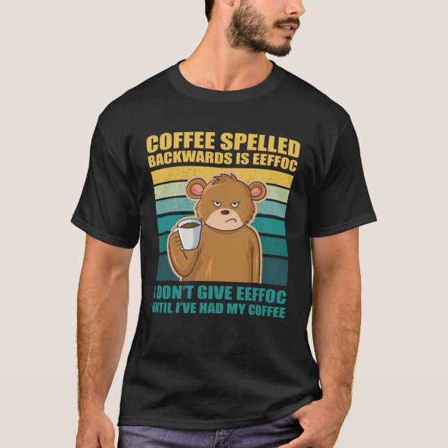 Coffee Spelled Backwards Is EEFFOC Bear Coffee T Shirt (Framsida)