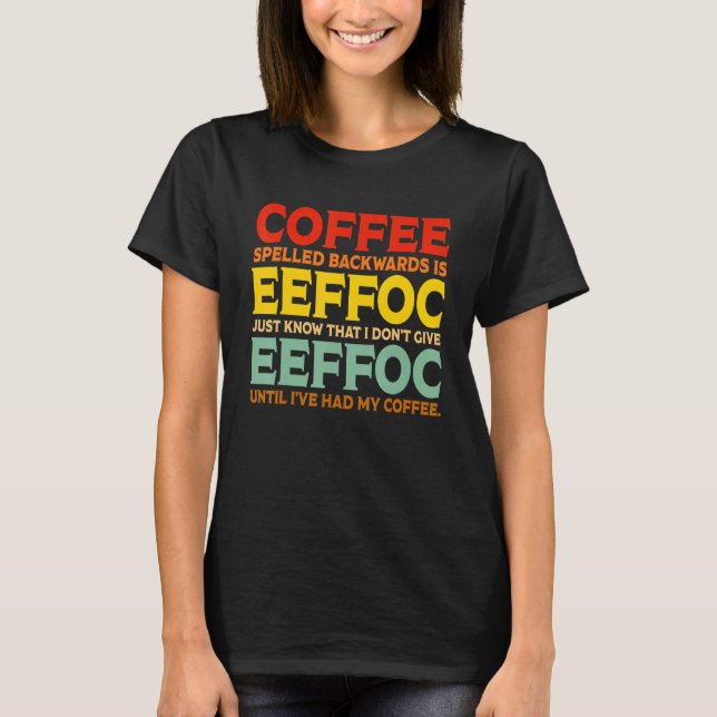Coffee Spelled Backwards Is Eeffoc Drink Coffee T Shirt (Framsida)