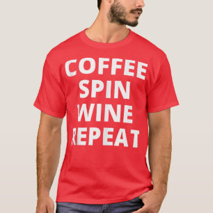 Coffee Spin Vin Repeat Funny Spinning Class Worko T Shirt