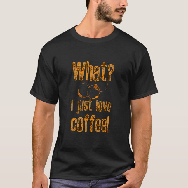 Coffee Stain Caffeine Addict What I Coffee Fläkt T Shirt (Framsida)
