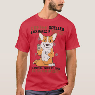 COFFEE-stavade bakåt är EEFFOC, Corgi Drinking T Shirt