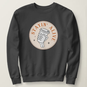 Coffee Stayin' Alive Skeleton Sweatshirt T Shirt