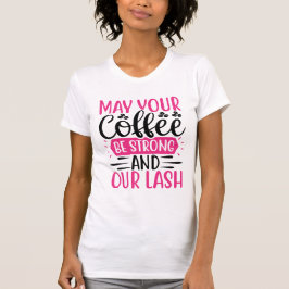 Coffee Strong & Lashes Long – Bold Makeup Quote T Shirt