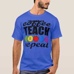 Coffee Teach Klass Repeat Älskare Lacher tillbaka T Shirt