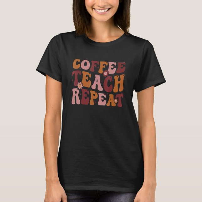 Coffee Teach Repeat Cute Coffee Lacher Citote T Shirt (Framsida)