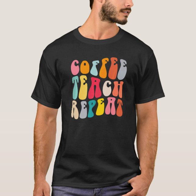 Coffee Teach Repeat Retro Groovy Teacher Coffee T Shirt (Framsida)