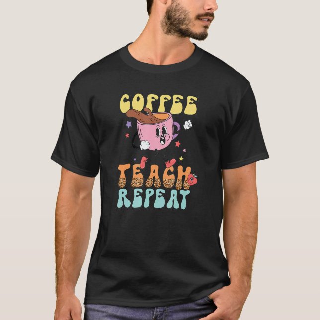 Coffee Teach Repeat School Teacher Caffeine Coffee T Shirt (Framsida)