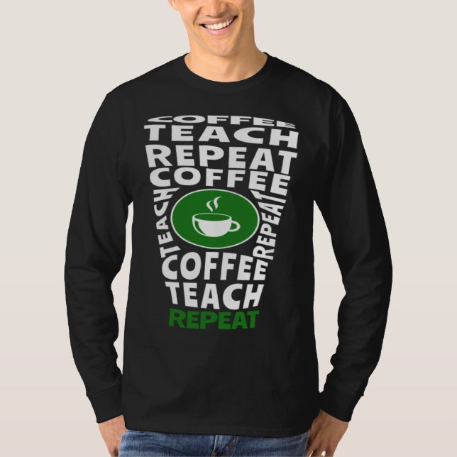 Coffee Teach Repeat School Teacher Coffee  Coffee  T Shirt (Framsida)