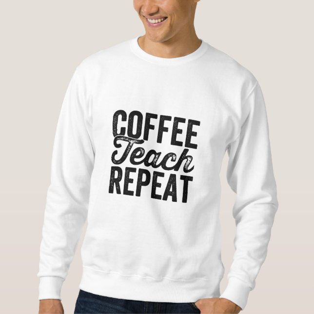 Coffee Teach Repeat Shirt Funny Teacher Lachning Lång Ärmad Tröja (Framsida)
