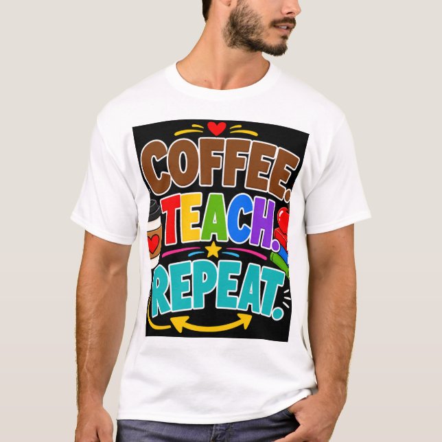 Coffee Teach Repeat T Shirt (Framsida)