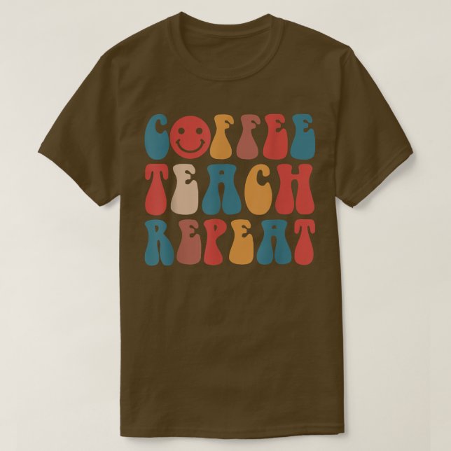 Coffee Teach Repeat Teacher Back to school Lacher T Shirt (Design framsida)