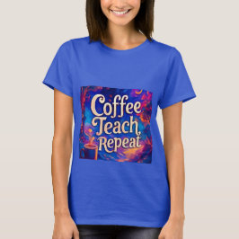 Coffee Teach Repeat Women's T-Shirt - Funny Teache