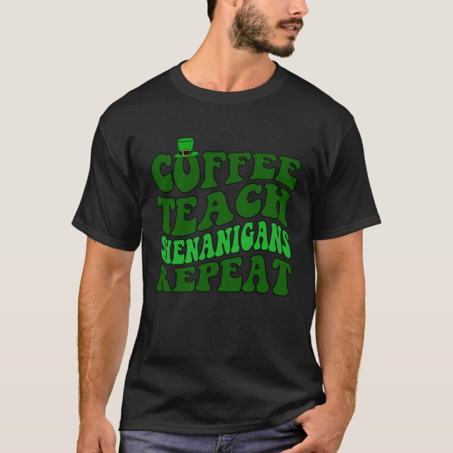 Coffee Teach Shenanigans Repeat Teacher St Patrick T Shirt (Framsida)