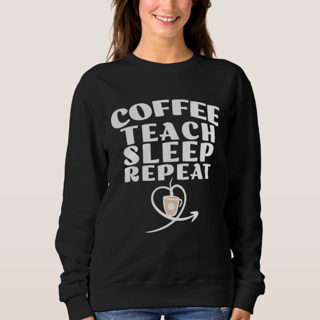 Coffee Teach Sleep Repeat Cute Coffee and Teacher T Shirt (Framsida)