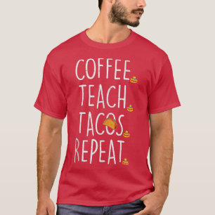Coffee Teach Tacos Repeat Cinco De Mayo Meican Tea T Shirt