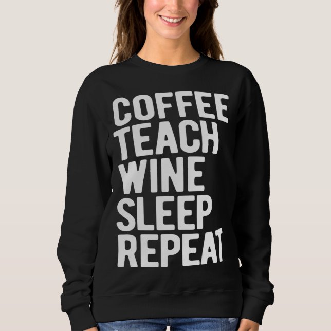 Coffee Teach Wine Sleep Repeat  Teacher T Shirt (Framsida)