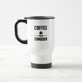 coffee then conquer travel Mug Resemugg
