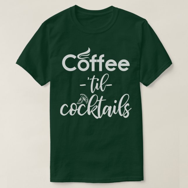Coffee Til Cocktails Barista T Shirt (Design framsida)