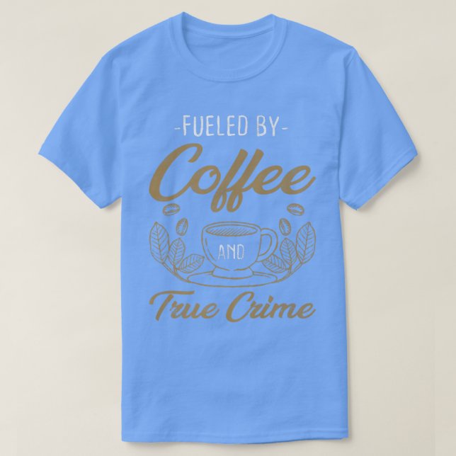 Coffee True Crime Caffeine Älskare dokumentärföre T Shirt (Design framsida)