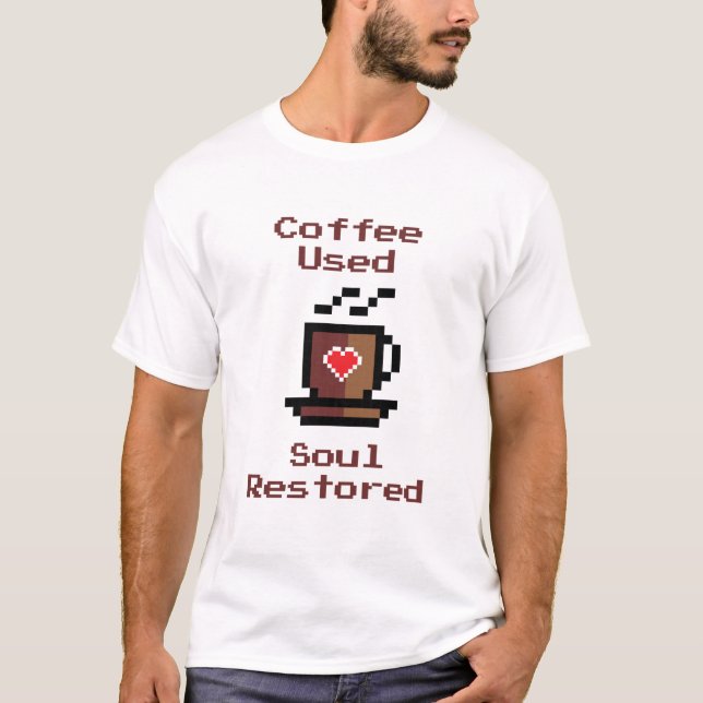 Coffee Used Soul Restored Coffee To Restore Soul T Shirt (Framsida)