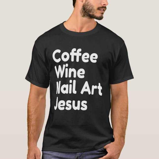 Coffee Wine Nail Jesus T Shirt (Framsida)