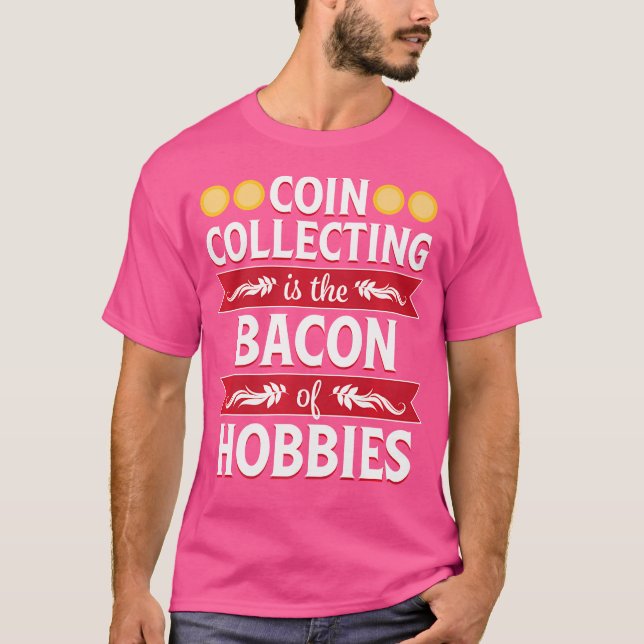 Coin Collating Bacon Hobbiess Funny Numismatist T Shirt (Framsida)