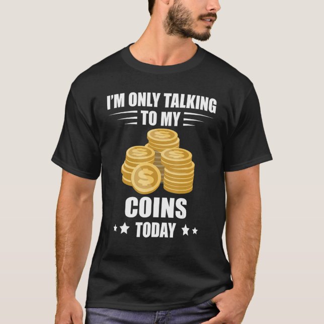 Coin Collecting I m Only Talking Numismatist Coin  T Shirt (Framsida)