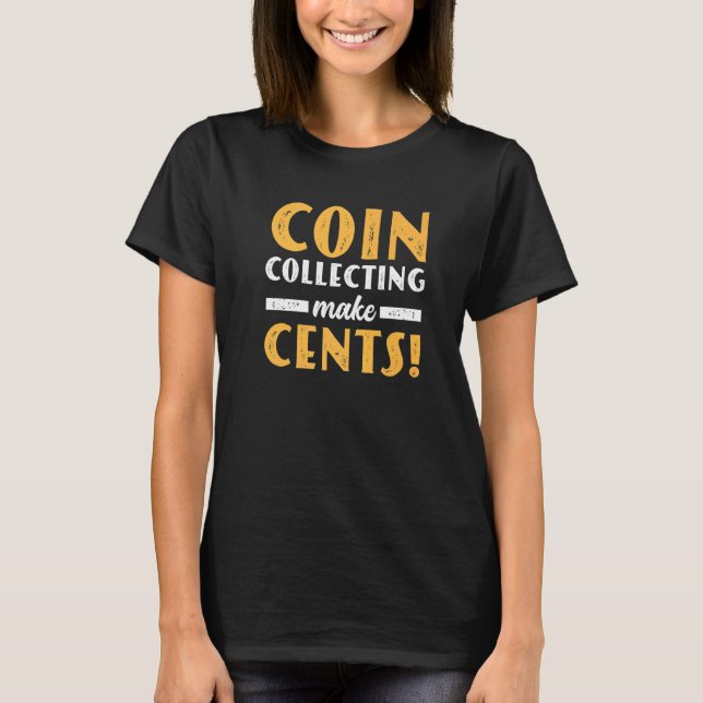 Coin Collecting Make Cents For Coin Collector Numi T Shirt (Framsida)