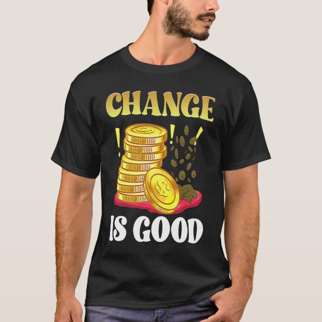 Coin Collector Change Is Good Dad Numismatist Numi T Shirt (Framsida)