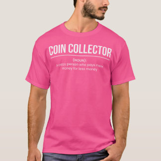 Coin Collector Definition Coin Collector T Shirt