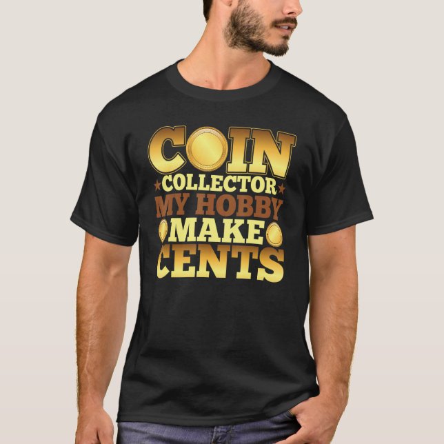 Coin Collector My Hobby gör Cents Coin Collect T Shirt (Framsida)
