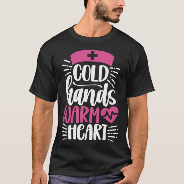Cold Hands Warm Heart  Inspirational Nurse Nursing T Shirt (Framsida)