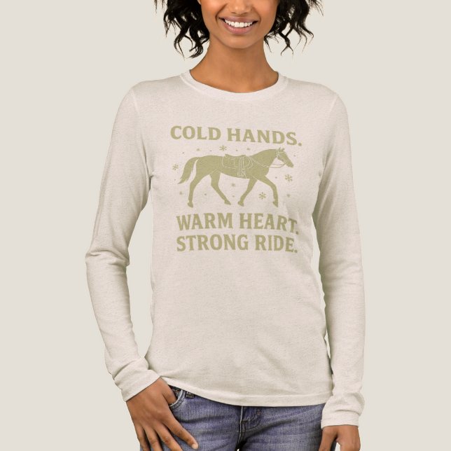 Cold Hands Warm Heart Strong Ride Horse Long Sleev T Shirt (Framsida)
