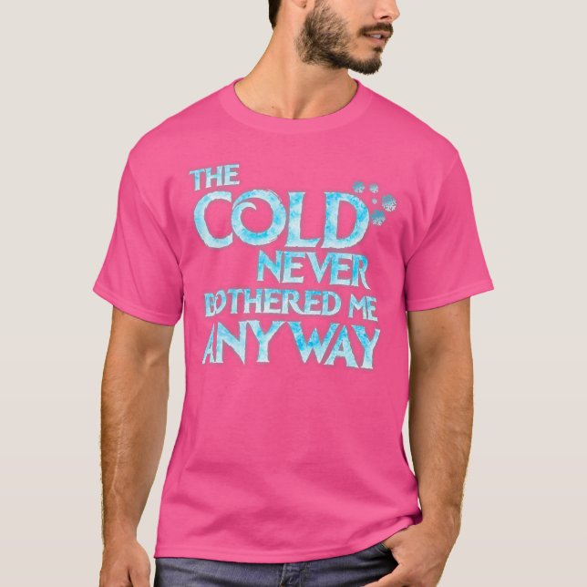 Cold Never Bothered Me Anyway Rolig Cosplay T Shirt (Framsida)