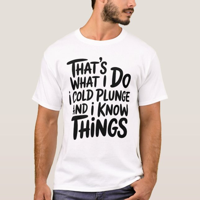 Cold Plunge That's What I Do I Know Things T Shirt (Framsida)
