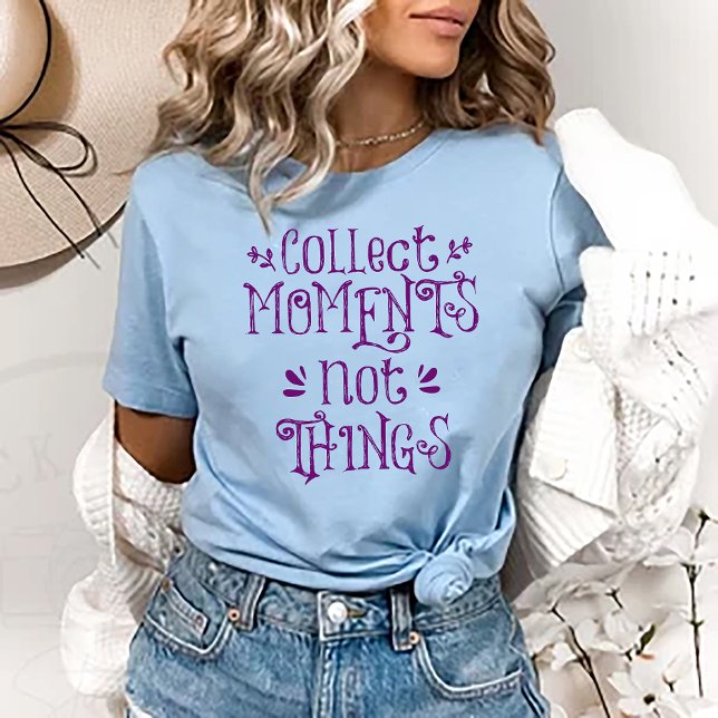 Collect Moments not Things T-Shirt (Skapare uppladdad)
