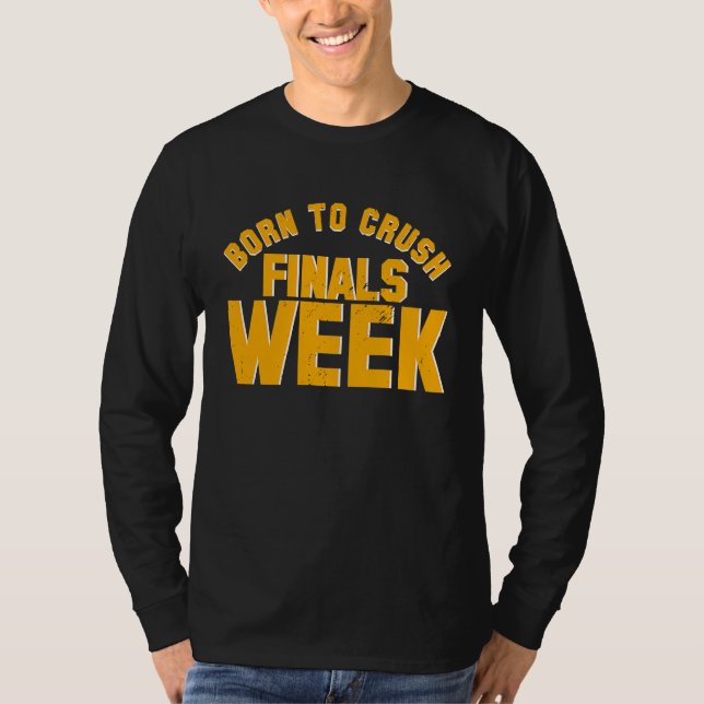 College Born To Crush Finals Week Finals Week T Shirt (Framsida)