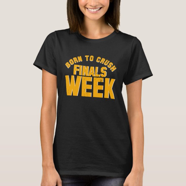 College Born To Crush Finals Week Finals Week T Shirt (Framsida)