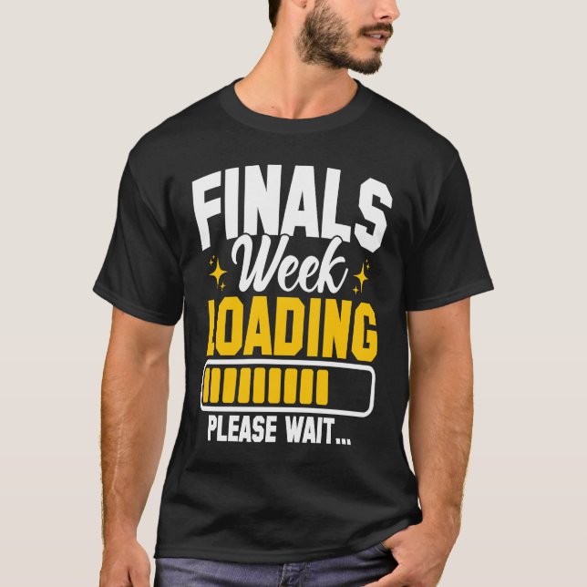 College Finals Week Loading Please Wait Finals Wee T Shirt (Framsida)