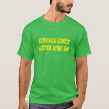 College Girls Gotta Kärlek Em T-Shirt