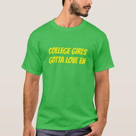 College Girls Gotta Kärlek Em T-Shirt