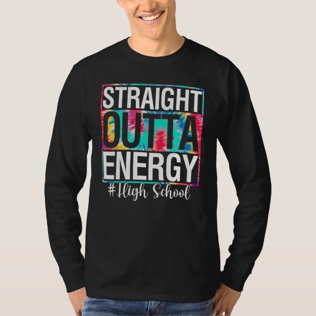 College Straight Outta Energy Teacher Life  Tie Dy T Shirt (Framsida)